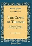 The Clash of Thrones: A Series of Sonnets on the European War (Classic Reprint)