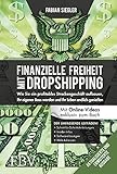 Finanzielle Freiheit mit Dropshipping – aktualisierte und erweiterte Ausgabe: wie Sie ein profitables Streckengeschäft aufbauen, Ihr eigner Boss werden und Ihr Leben endlich genieß