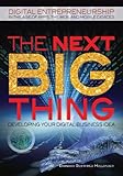 The Next Big Thing: Developing Your Digital Business Idea (Digital Entrepreneurship in the Age of Apps, the Web, and Mobile Devices)