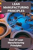 Lean Manufacturing Principles Guides: What Are The 4 Principles Of Lean? (English Edition)