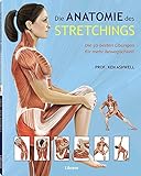 Die Anatomie des Stretchings: Die 50 besten Übungen für mehr Beweglichk