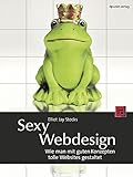 Sexy Webdesign: Wie man mit guten Konzepten tolle Websites g