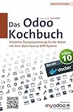 Das Odoo Kochbuch: Nützliche Rezeptsammlung für die Arbeit mit dem Open Source ERP Sy