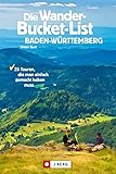 Die Wander-Bucket-List Baden-Württemberg: 25 Touren, die man einfach gemacht hab
