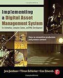 Implementing a Digital Asset Management System: For Animation, Computer Games, and Web Develop