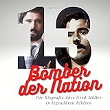 Bomber der Nation: Die Biografie über Gerd Müller in legendären B