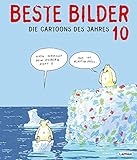 Beste Bilder 10: Die Cartoons des Jahres 2019 | Der satirische Jahresrückblick mit Karikaturen zu Politik, Gesellschaft und höherem Blödsinn (Beste Bilder – Die Cartoons des Jahres, Band 10)