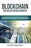 Blockchain GameChanger und Revolution: Blockchain Grundlagen für Anfänger. Die Blockchain Technologie verstehen. Die Technik anhand Beispielen und Kryptowährungen erk