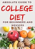 Absolute Guide To College Diet For Beginners And Novices (English Edition)