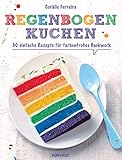 Regenbogenkuchen: 30 einfache Rezepte für farbenfrohes Backwerk