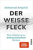 Der weiße Fleck: Eine Anleitung zu antirassistischem Denk