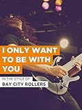 I Only Want To Be With You im Stil von 'Bay City Rollers'