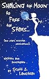 Shaking the Moon to Free the Stars: (An Original Poetry Collection for the Kid in all of us!) For ages 15 and Up. (English Edition)