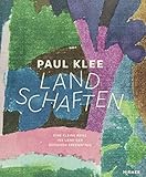Paul Klee - Landschaften: Eine kleine Reise ins Land der besseren Erk