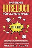 Das große Rätselbuch für clevere Kinder: ab 8 Jahre. Geniale Rätsel und brandneue Knobelspiele für Mädchen und Jungen. Logisches Denken und Konzentration spielend einfach steig