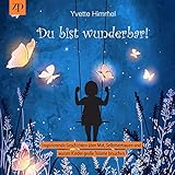 Du bist wunderbar: Inspirierende Geschichten über Mut, Selbstvertrauen und warum Kinder große Träume b