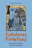 Kokolores Firlefanz: Roman fü