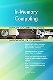 In-Memory Computing All-Inclusive Self-Assessment - More than 700 Success Criteria, Instant Visual Insights, Comprehensive Spreadsheet Dashboard, Auto-Prioritized for Quick R