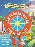 How to Go Anywhere (and Not Get Lost): A Guide to Navigation for Young
