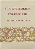 Sufi Symbolism: The Nurbakhsh Encyclopedia of Sufi Terminology, Scribes, Pens, Tablets, Koranic Letters, Words, Discourse, Speech, Divine Names, ... Speech, Divine Names, Attributes and E