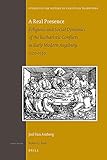 A Real Presence: Religious and Social Dynamics of the Eucharistic Conflicts in Early Modern Augsburg 1520-1530 (Studies in the History of Christian Traditions, Band 158)