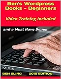 Ben's Wordpress Books: Beginners, With Stunning Video Training and an Amazing Wordpress Theme (English Edition)