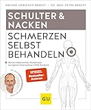 Schulter & Nacken Schmerzen selbst behandeln: Halswirbelschmerzen, Frozen Shoulder, Steifer Nacken, Verspannungen (GU Ratgeber Gesundheit)