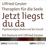 Jetzt liegst du da. Psychoanalyse - Reden auf der Couch: Therapien für die S