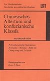 Chinesisches Altertum und konfuzianische Klassik. Politisches Denken in China von der Chou-Zeit bis zum Han-Reich. . Präkonfuzianische Spekulation: Konfuzius, Menzius, Hsün-tzu, Chun-yung, Ta-hsüeh (Mit Zeittafel, Personenregister, Bibliographisches Stichwort und Anmerkungen)