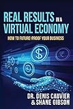 Real Results in a Virtual Economy: How to Future-Proof Your Business (English Edition)