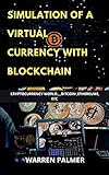 SIMULATION OF A VIRTUAL CURRENCY WITH BLOCKCHAIN : CRYPTOCURRENCY WORLD,,,, BITCOIN ,ETHEREUM, ETC (English Edition)