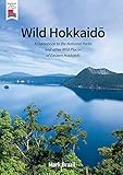 Wild Hokkaido: A Guidebook to the National Parks and other Wild Places of Eastern Hokkaido (Wild Hokkaido:A Guidebook to the National Parks and other Wild ... of Eastern Hokkaido 1) (English Edition)
