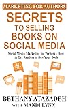 Secrets to Selling Books on Social Media: Social Media Marketing for Writers - How to Get Readers to Buy Your Book (Marketing for Authors) (English Edition)