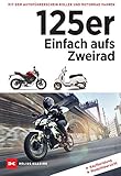 125er: Einfach aufs Zweirad: Mit dem Autoführerschein Motorrad und Roller fahren. Kaufberatung - Modellüb