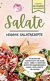 Salate - 30 einfache und leckere Rezepte für vegane Salate - Lieblingsrezepte: Bonus: 12 zusätzliche Rezepte für vegane Dressings und Saucen + Tipps & Rezepte für Toppings | mit vielen Rezep