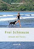 Frei Schnauze: Urlaub mit T
