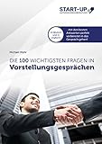 Die 100 wichtigsten Fragen in Vorstellungsgesprächen: Mit den besten Antworten perfekt vorbereitet in das Gespräch gehen – in deutsch und in englisch!