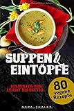 Suppen und Eintöpfe: 80 vegane Rezepte (Vegan Kochbuch, Band 2)