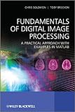 Fundamentals of Digital Image Processing: A Practical Approach with Examples in Matlab (English Edition)