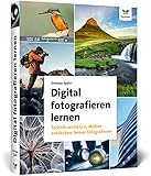 Digital fotografieren lernen: Fotografie für Anfänger – Neuauflage 2020