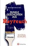 SCHÖN & SCHAURIG - Dunkle Geschichten aus Bayreuth (Geschichten und Anekdoten)