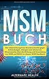 MSM Buch: Der nebenwirkungsfreie Wunderschwefel gegen Entzündungen, Allergien und Schmerzen. Wissenswertes über die Wirkung und Anwendung von MSM und DMSO im diesem MSM Handb