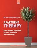 Apartment Therapy: Come portare equilibrio, salute e benessere nei propri spazi (Italian Edition)