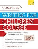Complete Writing For Children Course: Develop your childrens writing from idea to publication (Teach Yourself: Writing) (English Edition)