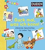 Duden 24+: Guck mal, was ich kann! Allererste Geschichten für jeden Tag: Allererstes Vorlesen (DUDEN Pappbilderbücher 24+ Monate, Band 6)