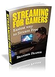 Streaming for Gamers: Easiest Way to Stream Free (English Edition)