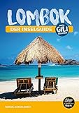 Lombok Reiseführer - der Inselguide: Indonesien Reiseführer für Lombok & Gili Inseln mit Aktivitäten, Karten, T