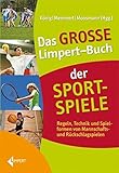 Das große Limpert-Buch der Sportspiele: Regeln, Technik und Spielformen von Mannschafts- und Rückschlagsp