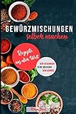 Gewürzmischungen selber machen: Rezepte aus aller W