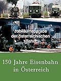 150 Jahre Eisenbahn in Ö